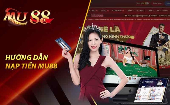 Giới thiệu về nhà cái nạp tiền vào cổng game Mu88