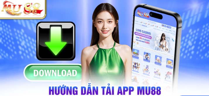 Hướng dẫn chi tiết cho anh em cách tải App Mu88 chính xác nhanh nhất