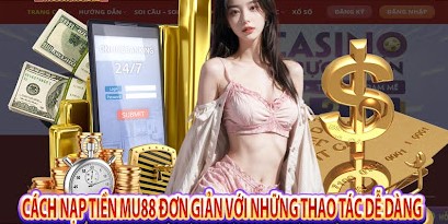 Một số vấn đề anh em cần lưu ý khi nạp tiền Mu88 là gì? 